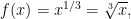 \[f(x) = x^{1/3} = \sqrt[3]{x},\]