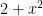  2 + x^2