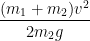 \frac{(m_1 + m_2)v^2}{2 m_2 g}