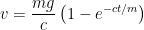 v=((mg)/c) \(1-e^(-(ct)\/m)\)