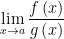 lim_(x->a) (f(x))/(g(x))