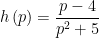 h(p) = (p - 4)/(p^2 + 5)